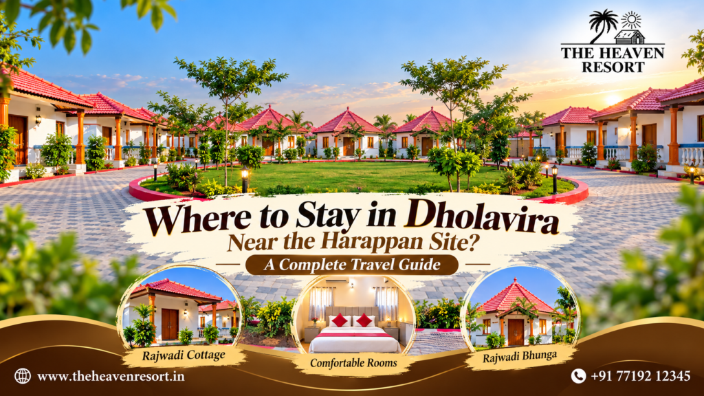 The Heaven Resort Dholavira Gujarat – Rajwadi Cottage, Rajwadi Bhunga and comfortable rooms near the Harappan archaeological site.