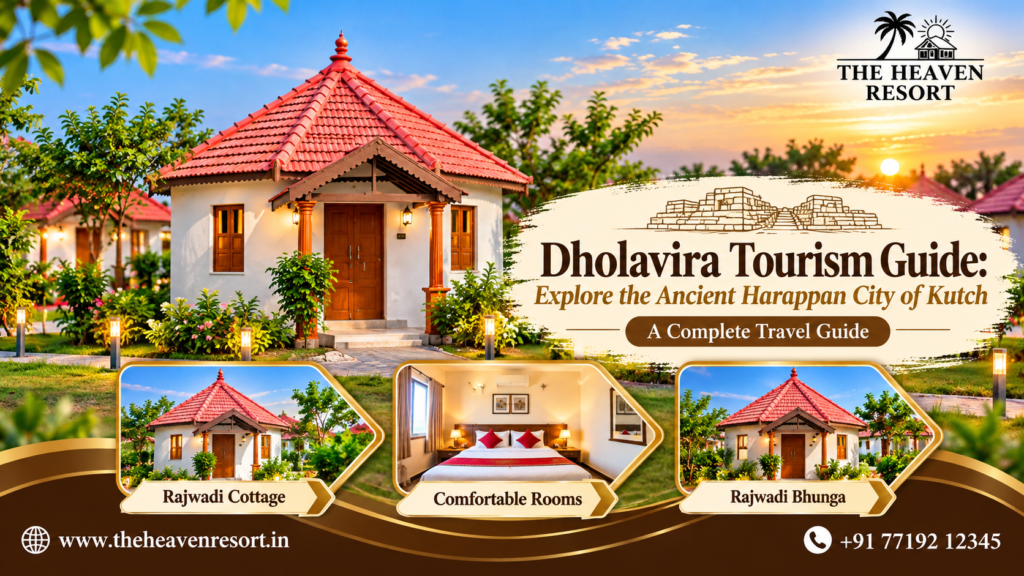 Dholavira Tourism Guide featuring The Heaven Resort’s Rajwadi cottages, comfortable rooms, and traditional Kutchi-style accommodation near the ancient Harappan city in Kutch, Gujarat.