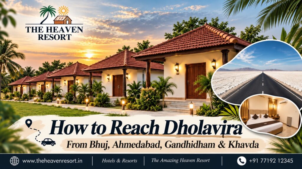 How to reach Dholavira from Bhuj, Ahmedabad, Gandhidham and Khavda – The Heaven Resort